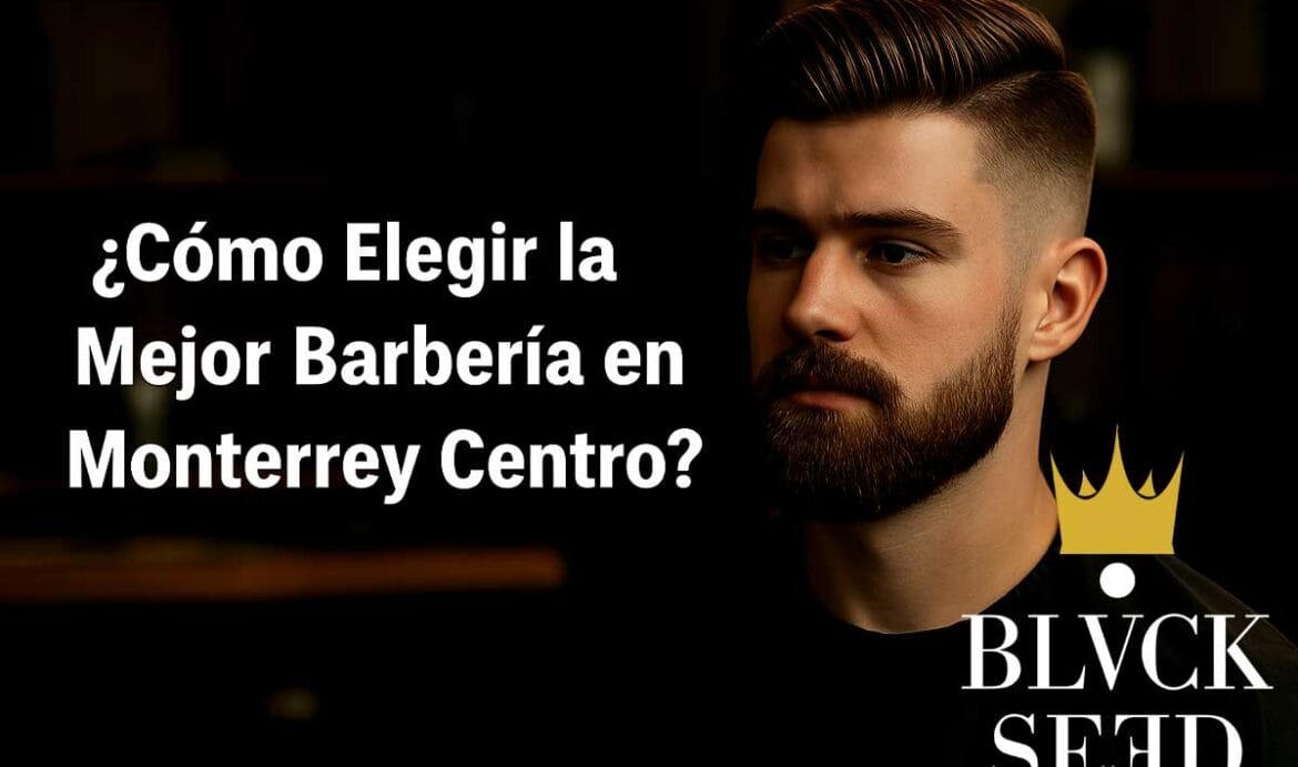 Mejor barbería en Monterrey centro
