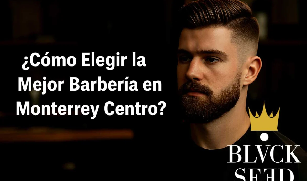 Mejor barbería en Monterrey centro